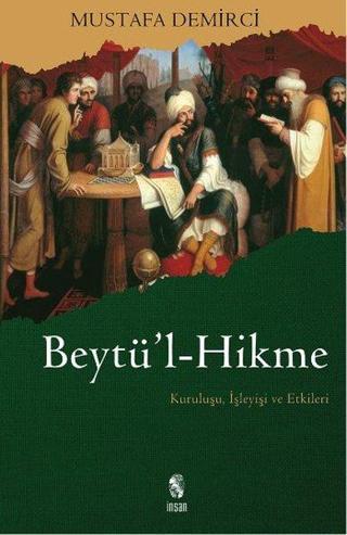 Beytü'l-Hikme Kuruluşu, İşleyişi ve Etkileri - Mustafa Demirci - İnsan Yayınları