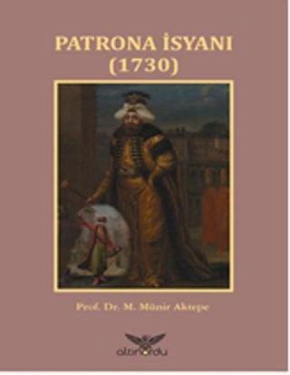 Patrona İsyanı-1730 - M. Münir Aktepe - Altınordu