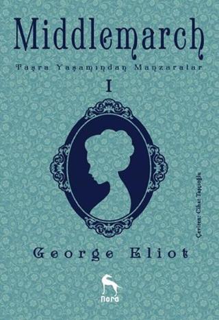 Middlemarch Taşra Yaşamından Manzaralar 1 - George Eliot - Nora