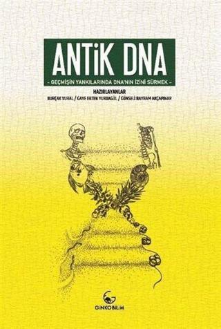 Antik DNA - Geçmişin Yankılarında DNA'nın İznini Sürmek - Kolektif  - Ginko Bilim