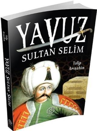 Yavuz Sultan Selim - Talip Arışahin - Mihrabad Yayınları