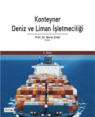 Konteyner Deniz ve Liman İşletmeciliği - Murat Erdal - Beta Yayınları