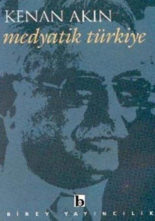 Medyatik Türkiye - Kenan Akın - Birey Yayıncılık