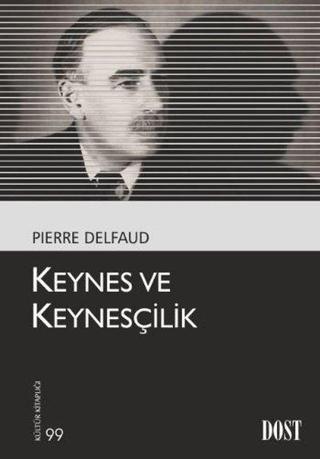 Keynes ve Keynesçilik - Pierre Delfaud - Dost Kitabevi