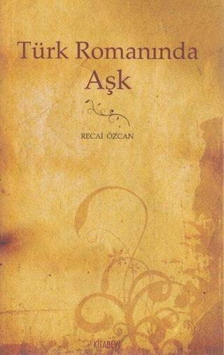Türk Romanında Aşk - Recai Özcan - Kitabevi Yayınları