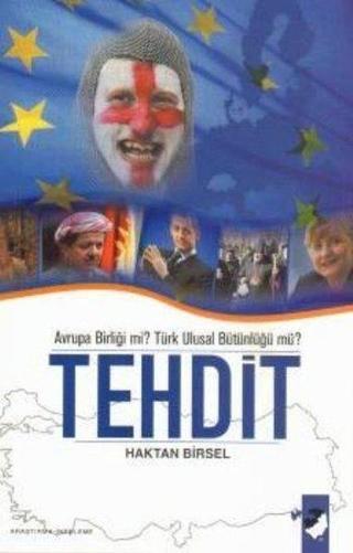 Tehdit - Avrupa Birliği mi? Türk Ulusal Bütünlüğü mü? - Haktan Birsel - IQ Kültür Sanat Yayıncılık