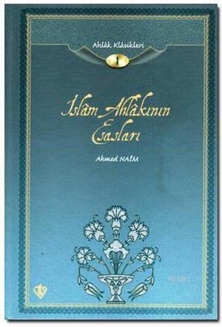 İslam Ahlakının Esasları (Ahlak Klasikleri-1) - Ahmet Naim - Türkiye Diyanet Vakfı Yayınları