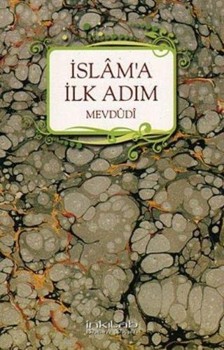 İslam'a İlk Adım - Seyyid Ebu'l-A'la el-Mevdudi - İnkılab Yayınları