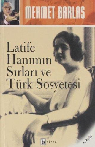 Latife Hanımın Sırları ve Türk Sosyetesi - Mehmet Barlas - Birey Yayıncılık