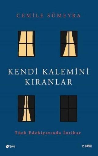 Kendi Kalemini Kıranlar - Türk Edebiyatında İntihar - Cemile Sümeyra - Şule Yayınları