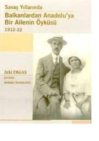 Savaş Yıllarında Balkanlardan Anadolu'ya Bir Ailenin Öyküsü 1912-1922 - Zeki Ergas - Gözlem Gazetecilik Basın ve Yayın A