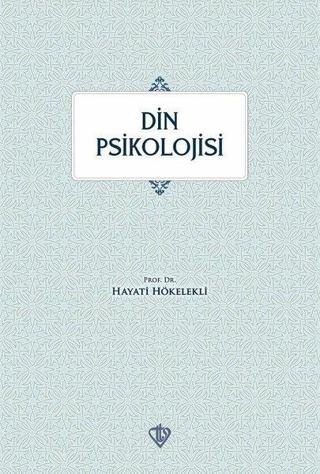 Din Psikolojisi - Hayati Hökelekli - Türkiye Diyanet Vakfı Yayınları