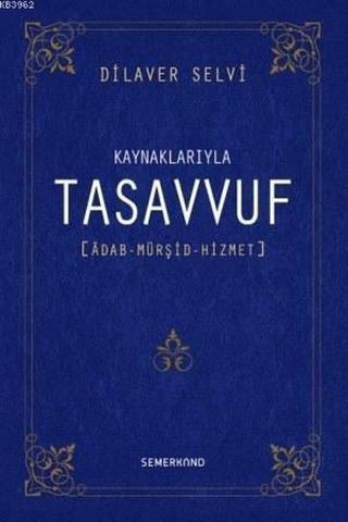 Kaynaklarıyla Tasavvuf - Adab-ı Mürşid Hizmet - Dilaver Selvi - Semerkand Yayınları
