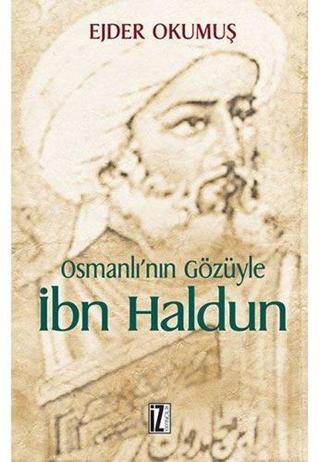 Osmanlı'nın Gözüyle İbn Haldun - Ejder Okumuş - İz Yayıncılık