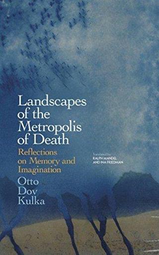 Landscapes of the Metropolis of Death: Reflections on Memory and Imagination - Otto Dov Kulka - Allen Lane
