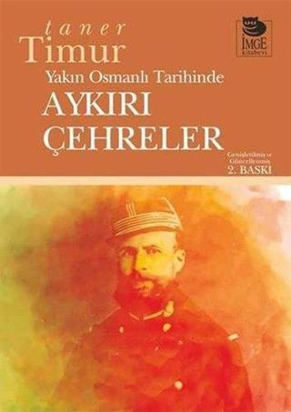 Yakın Osmanlı Tarihinde Aykırı Çehreler - Taner Timur - İmge Kitabevi