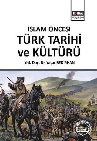 İslam Öncesi Türk Tarihi ve Kültürü - Yaşar Bedirhan - Eğitim Yayınevi
