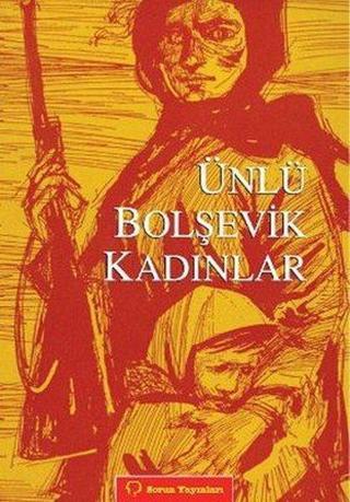 Ünlü Bolşevik Kadınlar - Kolektif  - Sorun Yayınları
