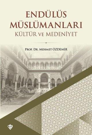 Endülüs Müslümanları Kültür ve Medeniyet Tarihi (1. Hamur) - Mehmet Özdemir - Türkiye Diyanet Vakfı Yayınları