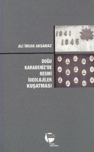 Doğu Karadeniz'de Resmi İdeolojiler Kuşatması - Ali İhsan Aksamaz - Belge Yayınları