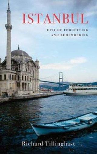 Istanbul: City of Forgetting and Remembering - Richard Tillinghast - Haus Publishing