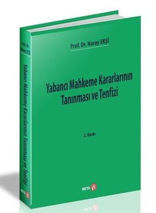 Yabancı Mahkeme Kararlarının Tanınması ve Tenfizi - Nuray Ekşi - Beta Yayınları