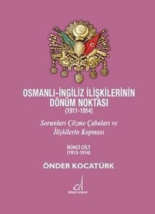 Osmanlı - İngiliz İlişkilerinin Dönüm Noktası (1911 - 1914) - 2. Cilt - Önder Kocatürk - Boğaziçi Yayınları