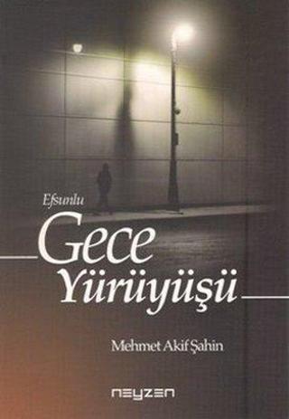 Efsunlu Gece Yürüyüşü - Mehmet Akif Şahin - Neyzen Kitap