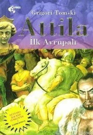 Attila - İlk Avrupalı - Grigori Tomski - Papirüs Yayın