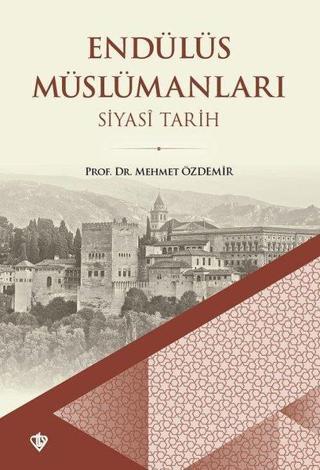 Endülüs Müslümanları 1 - Siyasi Tarih - Mehmet Özdemir - Türkiye Diyanet Vakfı Yayınları