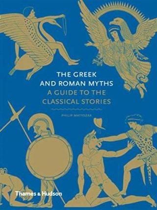 The Greek and Roman Myths: A Guide to the Classical Stories  - Philip Matyszak - Thames & Hudson