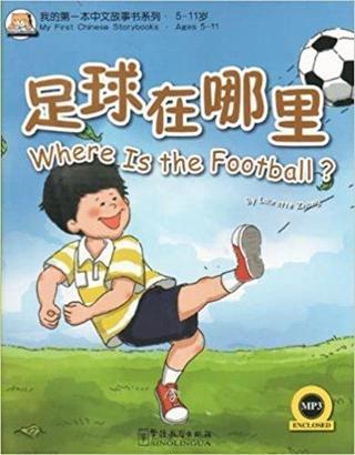 Where is the Football? +MP3 CD (My First Chinese Storybooks) Çocuklar için Çince Okuma kitabı Cai Xiqin Sinolingua