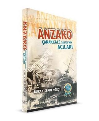 Anzako Çanakkale Savaşı'nın Acıları - Burak Serdengeçti - Akçağ Yayınları