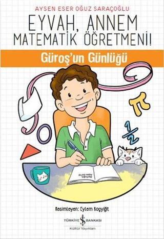 Eyvah Annem Matematik Öğretmeni! - Oğuz Saraçoğlu - İş Bankası Kültür Yayınları