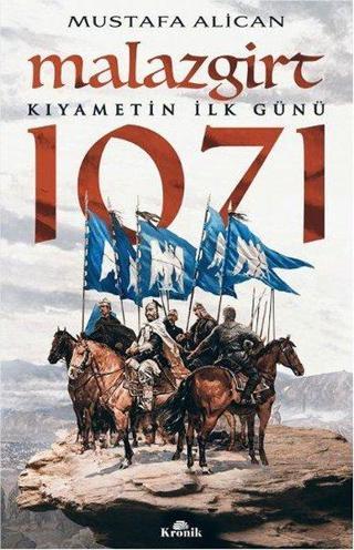 Malazgirt 1071-Kıyametin İlk Günü - Mustafa Alican - Kronik Kitap
