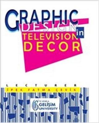 Graphic Design in Television Decor İpek Fatma Çevik İstanbul Gelişim Üniversitesi