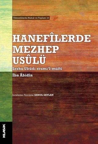 Hanefilerde Mezhep Usulü - İbn Abidin - Klasik Yayınları