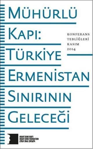 Mühürlü Kapı Türkiye-Ermenistan Sınırının Geleceği - Kolektif  - Hrant Dink Vakfı Yayınları