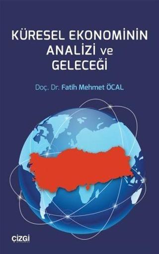 Küresel Ekonominin Analizi ve Geleceği - Fatih Mehmet Öcal - Çizgi Kitabevi