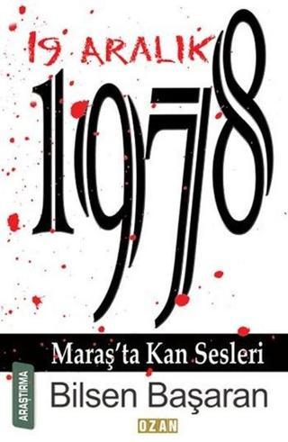 19 Aralık 1978-Maraş'ta Kan Sesleri Bilsen Başaran Ozan Yayıncılık