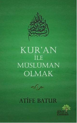 Kur'an İle Müslüman Olmak - Atife Batur - Ahir Zaman