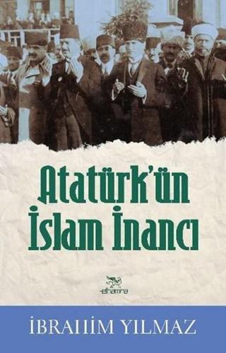 Atatürk'ün İslam İnancı - İbrahim Yılmaz - Elhamra