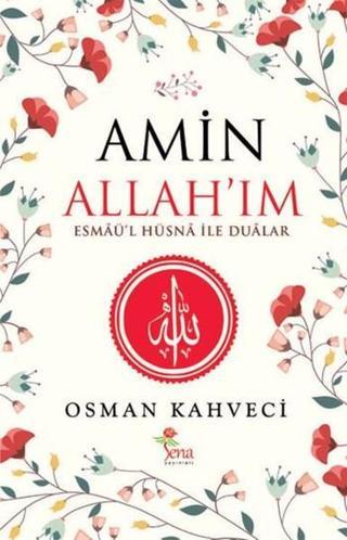 Amin Allahım - Esmaü'l Hüsna İle Dualar - Osman Kahveci - Sena Yayınları
