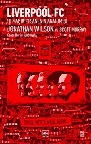 Liverpool FC-10 Maçta Efsanenin Anatomisi - Jonathan Wilson - İthaki Yayınları