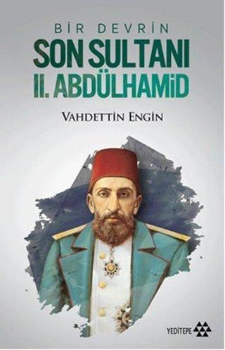Bir Devrin Son Sultanı 2. Abdülhamid - Vahdettin Engin - Yeditepe Yayınevi