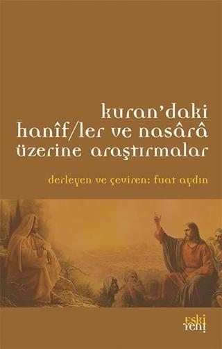 Kuran'daki Hanif/ler ve Nasara Üzerine Araştırmalar - Fuat Aydın - Eskiyeni Yayınları