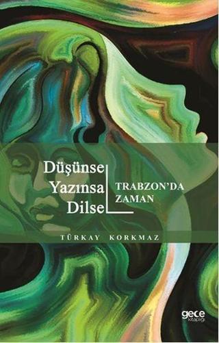 Düşünsel Yazınsal Dilsel-Trabzon'da Zaman - Türkay Korkmaz - Gece Kitaplığı