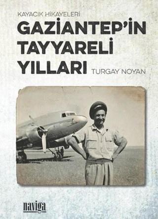 Gaziantep'in Tayyareli Yılları - Turgay Noyan - Naviga