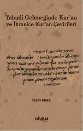Yahudi Geleneğinde Kur'an ve İbranice Kur'an Çevirileri - Yasin Meral - Divan Kitap
