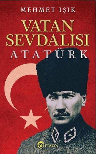 Vatan Sevdalısı Atatürk - Mehmet Işık - Eftalya Yayınları